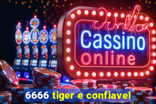 6666 tiger e confiavel